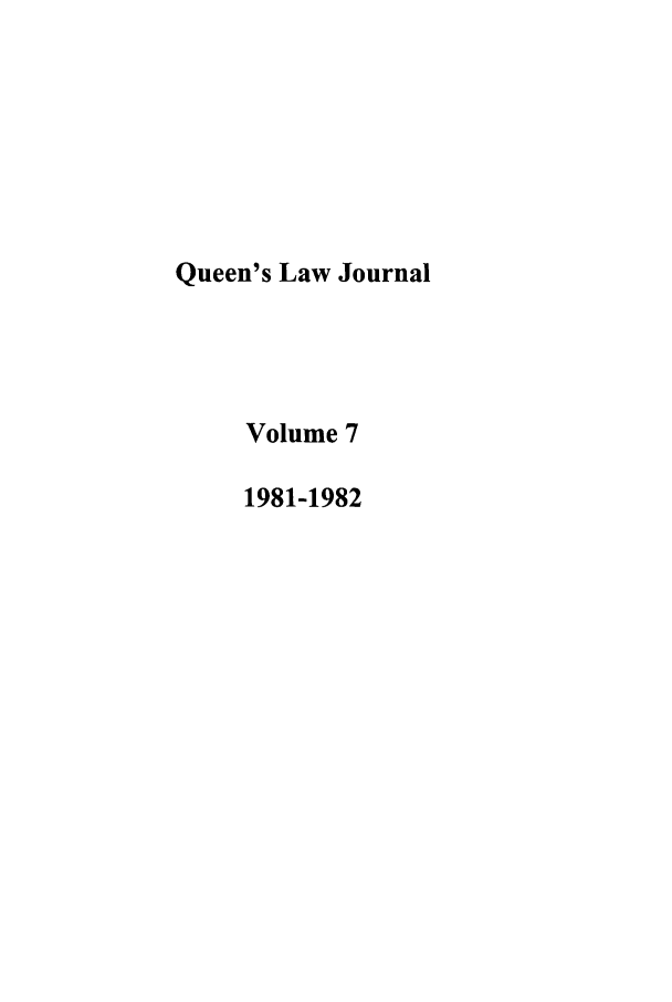 handle is hein.journals/queen7 and id is 1 raw text is: Queen's Law Journal
Volume 7
1981-1982


