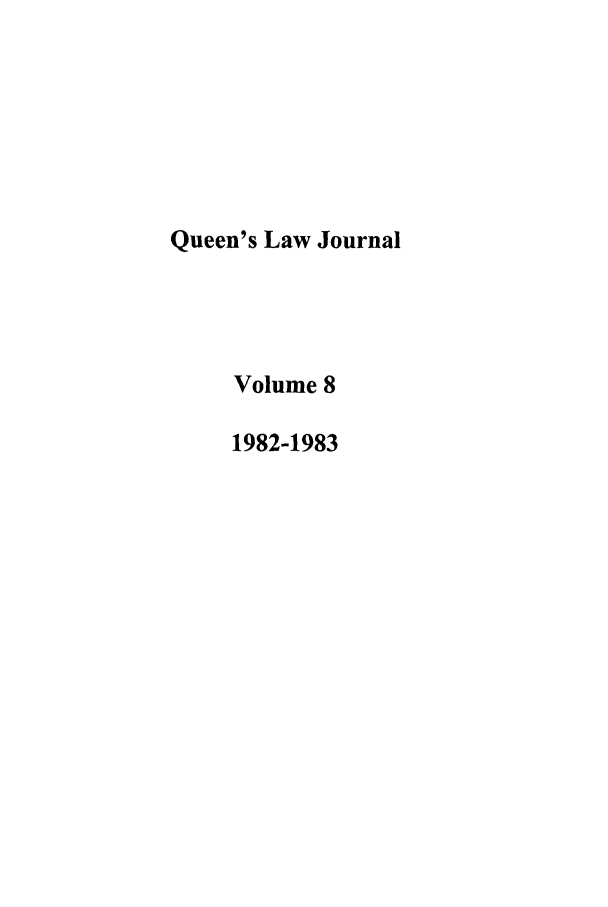 handle is hein.journals/queen8 and id is 1 raw text is: Queen's Law Journal
Volume 8
1982-1983


