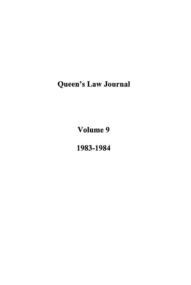 handle is hein.journals/queen9 and id is 1 raw text is: Queen's Law Journal
Volume 9
1983-1984



