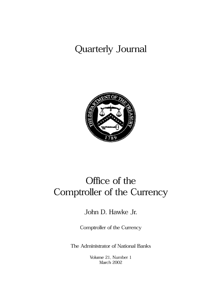 handle is hein.journals/qujou21 and id is 1 raw text is: Quarterly Journal

Office of the
Comptroller of the Currency
John D. Hawke Jr.
Comptroller of the Currency
The Administrator of National Banks
Volume 21, Number 1
March 2002


