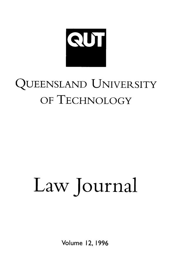 handle is hein.journals/qutljrnl12 and id is 1 raw text is: QUEENSLAND

UNIVERSITY

OF TECHNOLOGY
Law journal

Volume 12, 1996

IGtjTI


