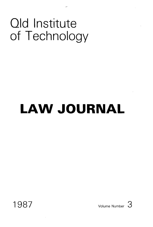 handle is hein.journals/qutljrnl3 and id is 1 raw text is: Qld Institute
of Technology
LAW JOURNAL
1987         Volume Number 3


