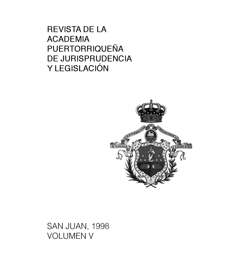 handle is hein.journals/raprjl5 and id is 1 raw text is: REVISTA DE LA
ACADEMIA
PUERTORRIQUENA
DE JURISPRUDENCIA
Y LEGISLACION

SAN JUAN, 1998
VOLUMEN V



