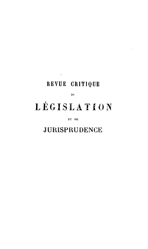 handle is hein.journals/rcritlgj47 and id is 1 raw text is: 










   REVUE CRITIQUE


LE G ISLAT ION
       ET D1E


JURISPRUDENCE


