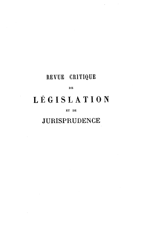 handle is hein.journals/rcritlgj56 and id is 1 raw text is: 











   REVUE CRITIQUE
        DE

L ÉGISLATION
       ET DE


JURISPRUDENCE


