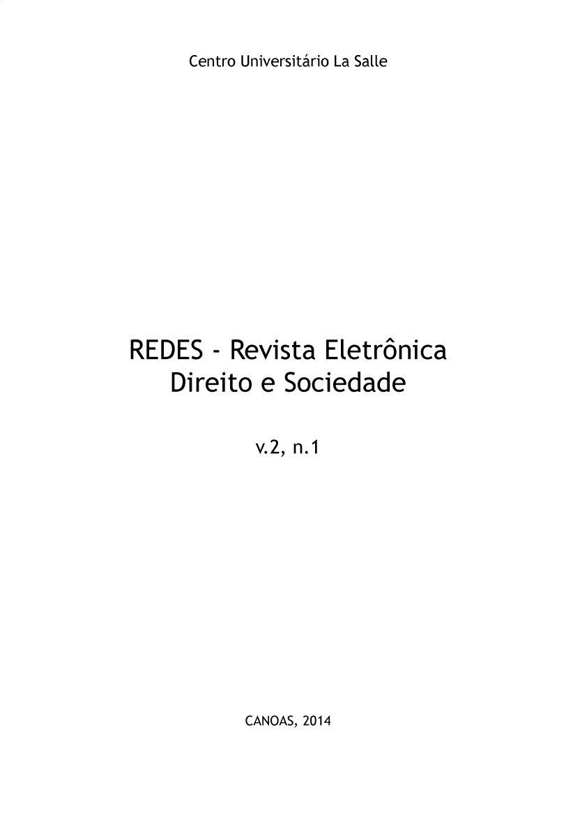 handle is hein.journals/redes2 and id is 1 raw text is: 
Centro Universitario La Salle


REDES


- Revista  Eletronica


Direito  e Sociedade

        v.2, n.1


CANOAS, 2014


