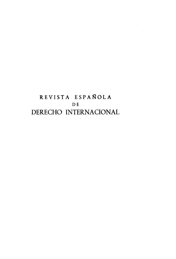 handle is hein.journals/redi15 and id is 1 raw text is: 















  REVISTA ESPAÑOLA
          DE
DERECHO INTERNACIONAL



