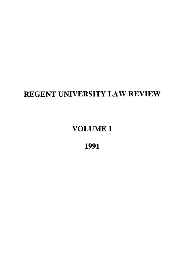 handle is hein.journals/regulr1 and id is 1 raw text is: REGENT UNIVERSITY LAW REVIEW
VOLUME 1
1991


