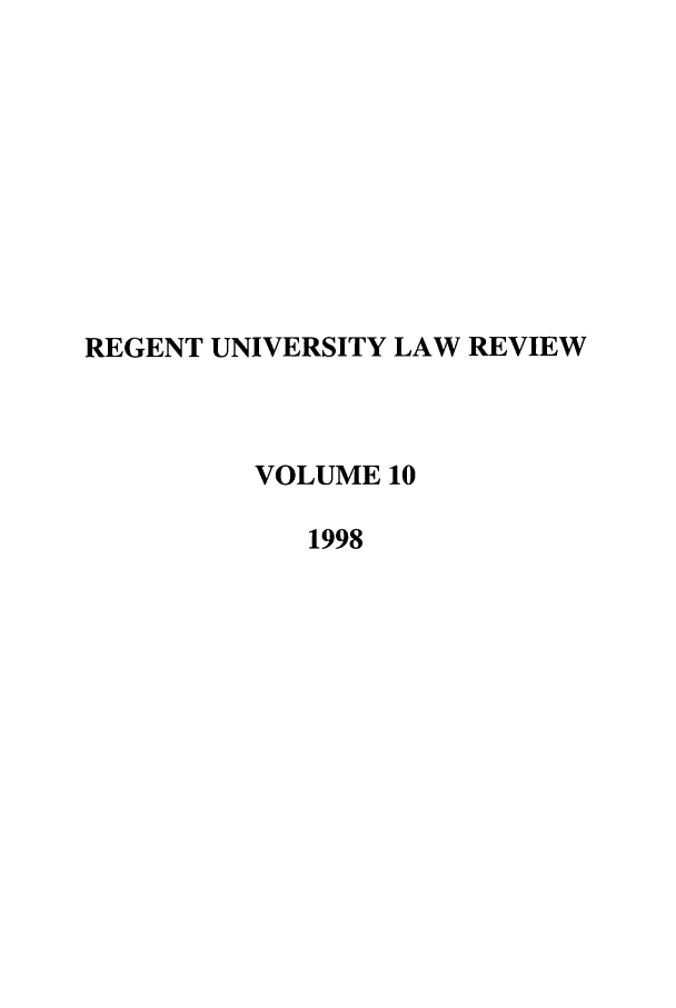 handle is hein.journals/regulr10 and id is 1 raw text is: REGENT UNIVERSITY LAW REVIEW
VOLUME 10
1998


