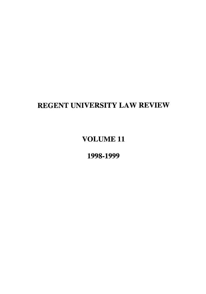 handle is hein.journals/regulr11 and id is 1 raw text is: REGENT UNIVERSITY LAW REVIEW
VOLUME 11
1998-1999


