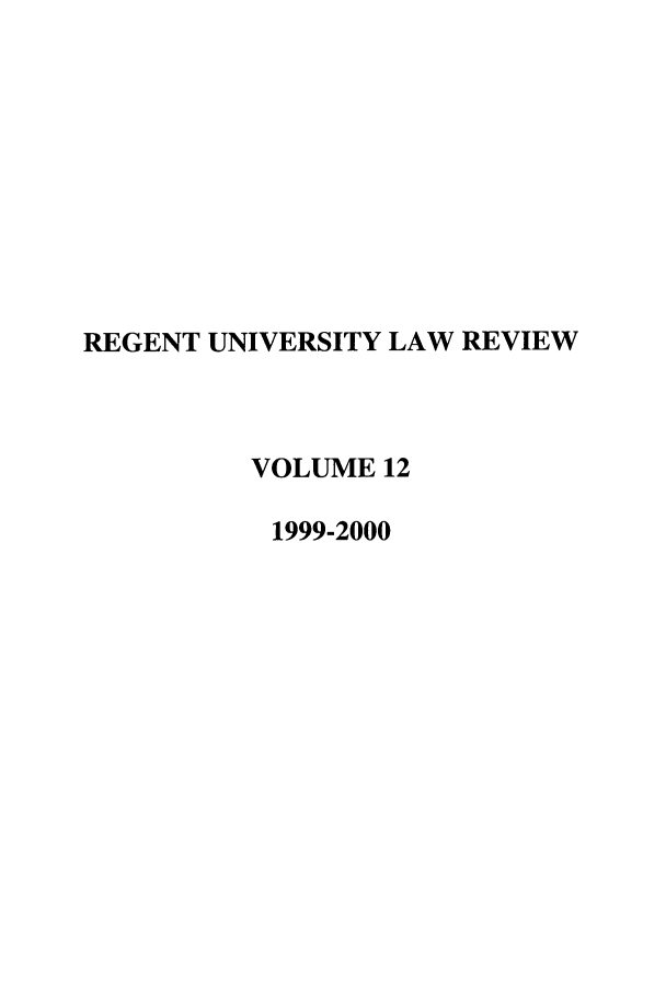 handle is hein.journals/regulr12 and id is 1 raw text is: REGENT UNIVERSITY LAW REVIEW
VOLUME 12
1999-2000


