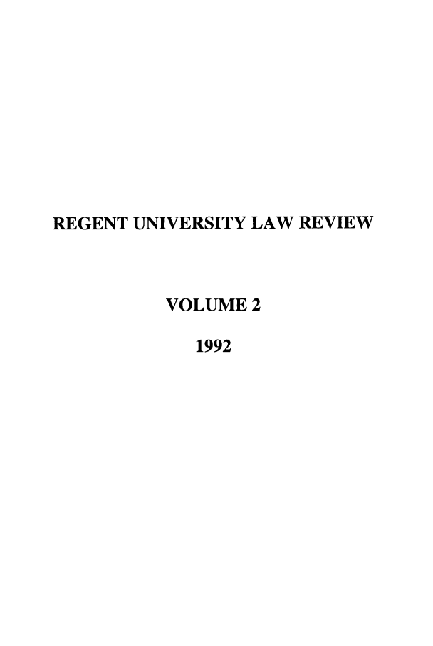 handle is hein.journals/regulr2 and id is 1 raw text is: REGENT UNIVERSITY LAW REVIEW
VOLUME 2
1992



