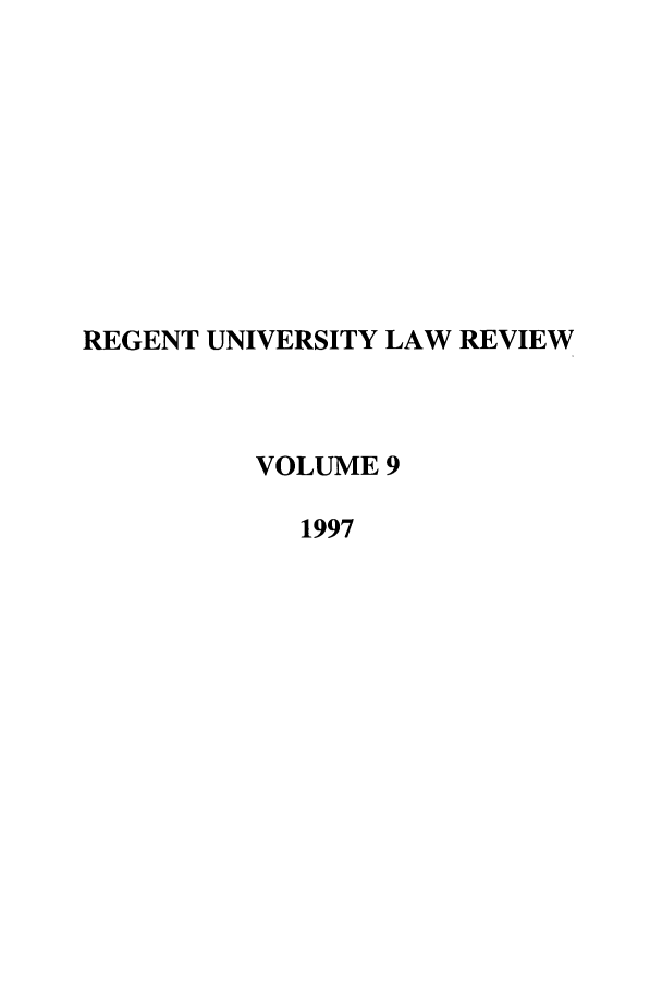 handle is hein.journals/regulr9 and id is 1 raw text is: REGENT UNIVERSITY LAW REVIEW
VOLUME 9
1997


