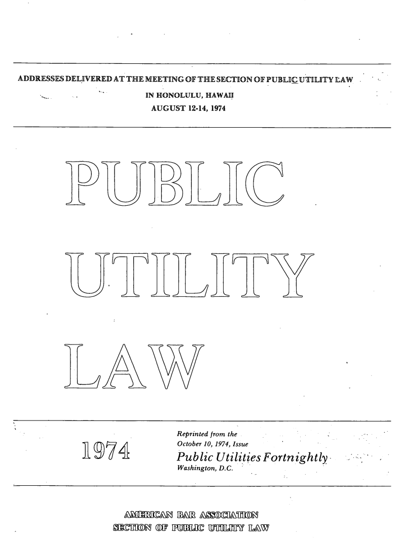 handle is hein.journals/repanme1974 and id is 1 raw text is: ADDRESSES DELIVERED AT THE MEETING OF THE SECTION OF PUBLIC UTILITY LAW
IN HONOLULU, HAWAII
AUGUST 12-14, 1974

D DD

oI

A

Reprinted from the
October 10, 1974, Issue
Public Utilities Fortnightly
Washington, D.C.

AMEPam  BB ADMMlUATM
OMMIDM 9w IMalxl MllMT IIAW


