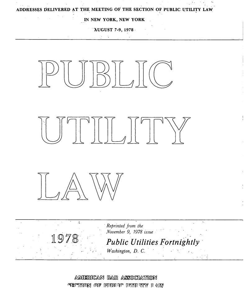 handle is hein.journals/repanme1978 and id is 1 raw text is: ADDRESSES DELIVERED AT THE MEETING OF THE SECTION OF PUBLIC UTILITY LAW

IN NEW YORK, NEW YORK
AUGUST 7-9, 1978

C:: D

Eli_

A.WA

Reprinted from the
November 9, 1978 issue
19 78                  Public Utilities Fortnightly
Washington, D. C.

ARAAn MMn AmmaUM
'WWWlf Mn CP  UlmT I .   f  10 W-f F 4,\


