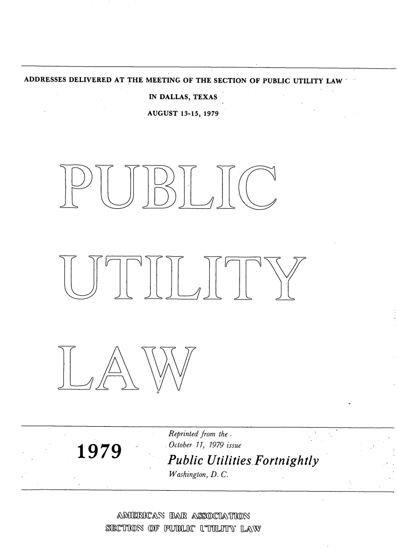 handle is hein.journals/repanme1979 and id is 1 raw text is: ADDRESSES DELIVERED AT THE MEETING OF THE SECTION OF PUBLIC UTILITY LAW
IN DALLAS, TEXAS
AUGUST 13-15, 1979

D       D
i    1D

L

A

Reprinted from the
October 1l, 1979 issue
Public Utilities.Fortnightly
Washington, D. C.

AMERICA% BAR AksCITIm%
SECTI W 97 UBLC 1uIT LAW



