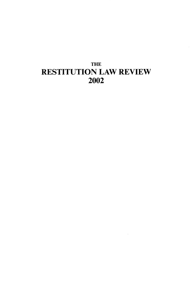 handle is hein.journals/restilwr10 and id is 1 raw text is: 





           THE
RESTITUTION LAW  REVIEW
          2002


