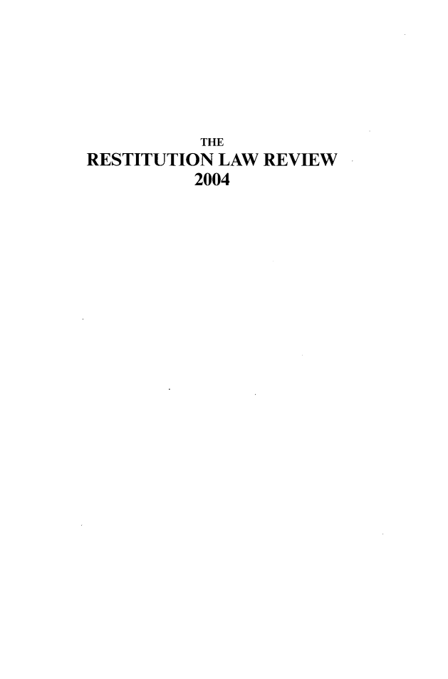 handle is hein.journals/restilwr12 and id is 1 raw text is: 





           THE
RESTITUTION LAW  REVIEW
          2004


