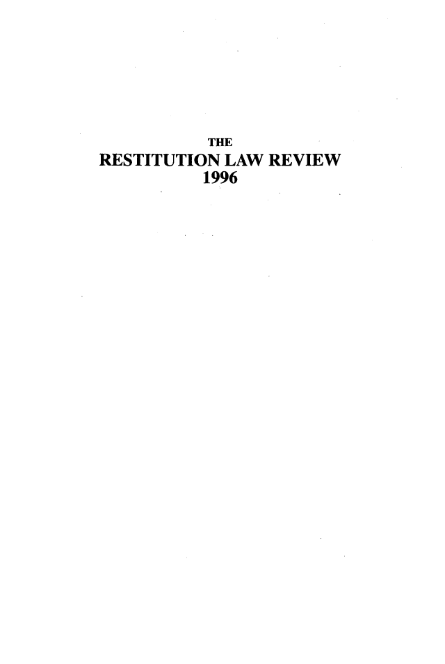 handle is hein.journals/restilwr4 and id is 1 raw text is: 






           THE
RESTITUTION LAW REVIEW
          1996


