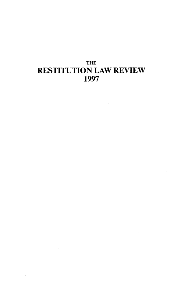 handle is hein.journals/restilwr5 and id is 1 raw text is: 





           THE
RESTITUTION LAW  REVIEW
          1997


