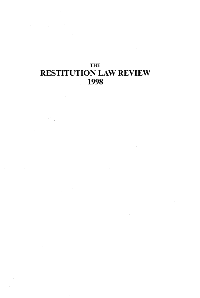 handle is hein.journals/restilwr6 and id is 1 raw text is: 






           THE
RESTITUTION LAW  REVIEW
          1998


