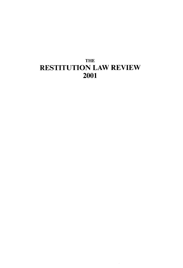 handle is hein.journals/restilwr9 and id is 1 raw text is: 






           THE
RESTITUTION LAW REVIEW
          2001


