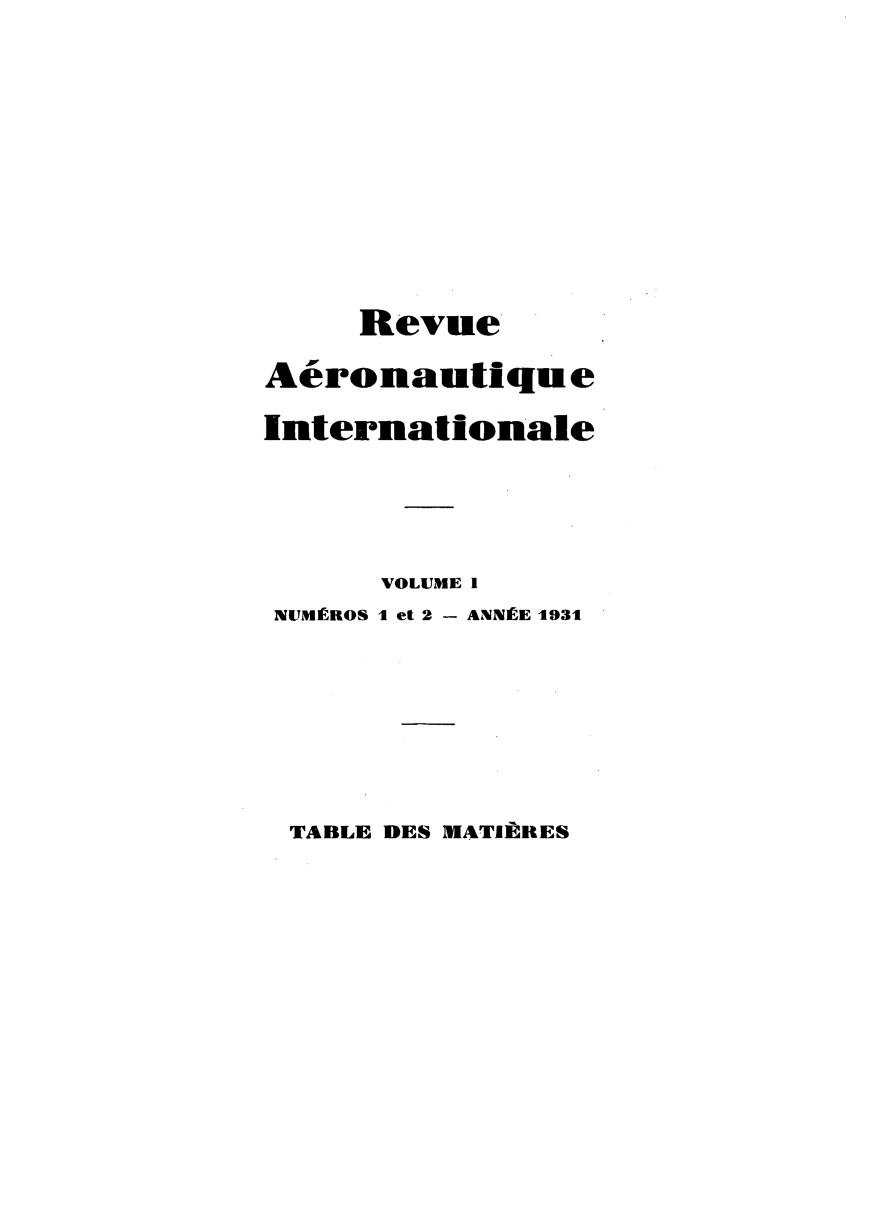 handle is hein.journals/revarin1 and id is 1 raw text is: Revue
Aeronautique
Internationale
VOLUME 1
NUMIRROS - et 2 - ANNIEE 1931

TABLE DES MATIERES


