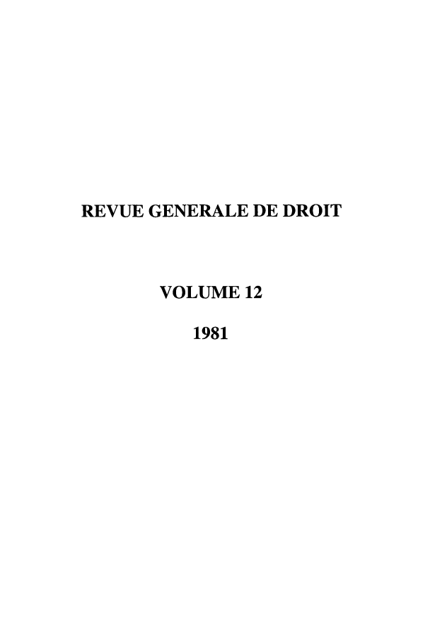 handle is hein.journals/revgend12 and id is 1 raw text is: REVUE GENERALE DE DROIT
VOLUME 12
1981


