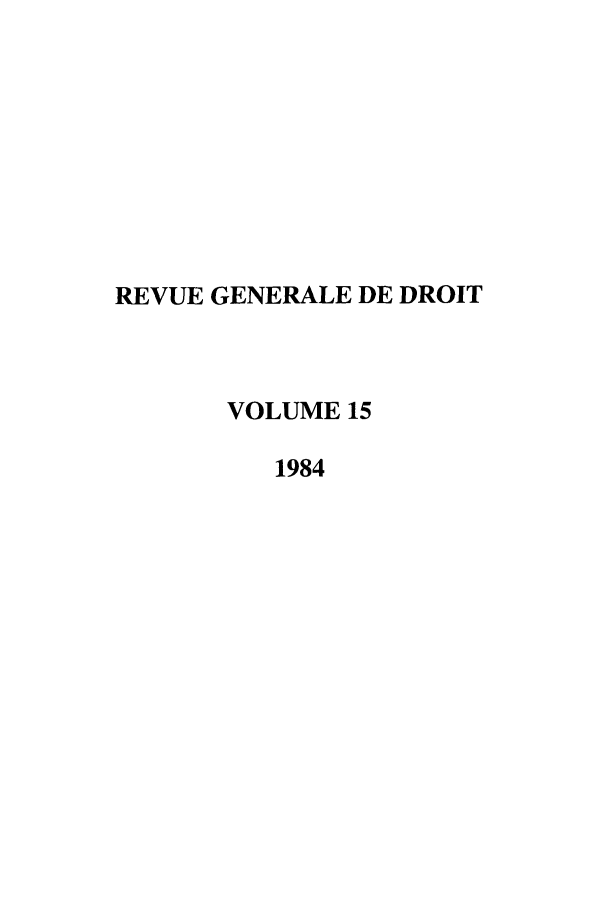 handle is hein.journals/revgend15 and id is 1 raw text is: REVUE GENERALE DE DROIT
VOLUME 15
1984


