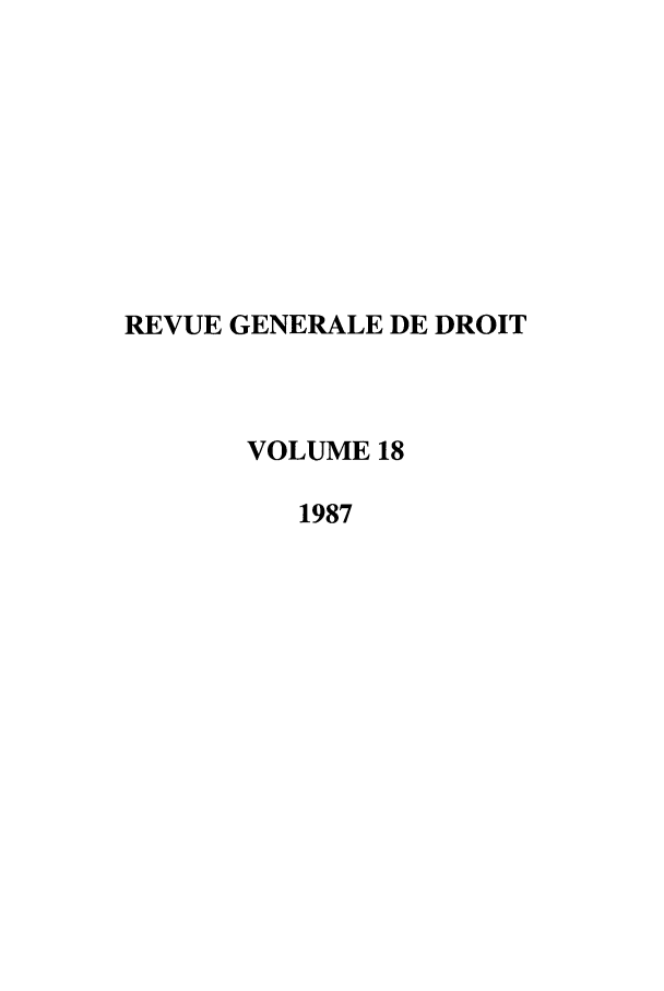handle is hein.journals/revgend18 and id is 1 raw text is: REVUE GENERALE DE DROIT
VOLUME 18
1987


