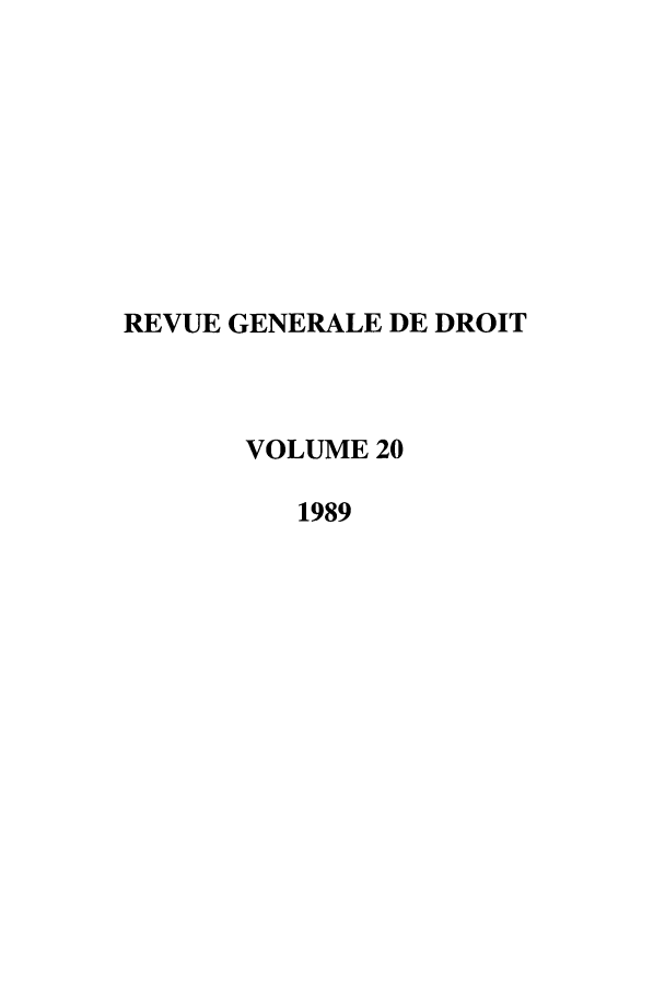 handle is hein.journals/revgend20 and id is 1 raw text is: REVUE GENERALE DE DROIT
VOLUME 20
1989


