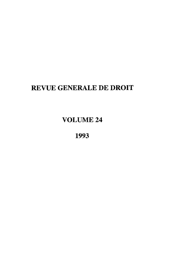 handle is hein.journals/revgend24 and id is 1 raw text is: REVUE GENERALE DE DROIT
VOLUME 24
1993


