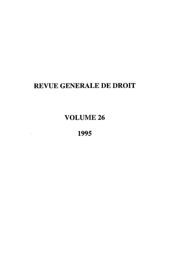 handle is hein.journals/revgend26 and id is 1 raw text is: REVUE GENERALE DE DROIT
VOLUME 26
1995


