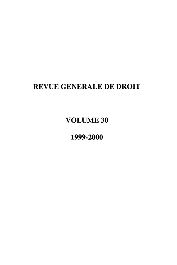 handle is hein.journals/revgend30 and id is 1 raw text is: REVUE GENERALE DE DROIT
VOLUME 30
1999-2000


