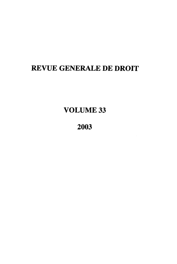 handle is hein.journals/revgend33 and id is 1 raw text is: REVUE GENERALE DE DROIT
VOLUME 33
2003


