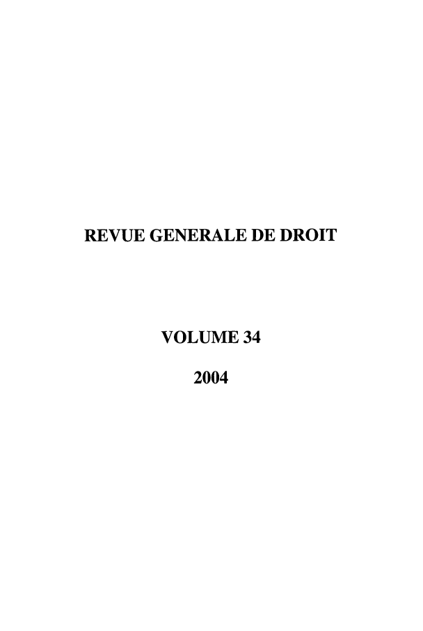 handle is hein.journals/revgend34 and id is 1 raw text is: REVUE GENERALE DE DROIT
VOLUME 34
2004


