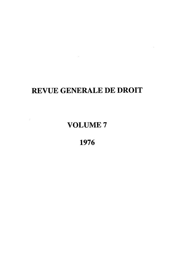 handle is hein.journals/revgend7 and id is 1 raw text is: REVUE GENERALE DE DROIT
VOLUME 7
1976


