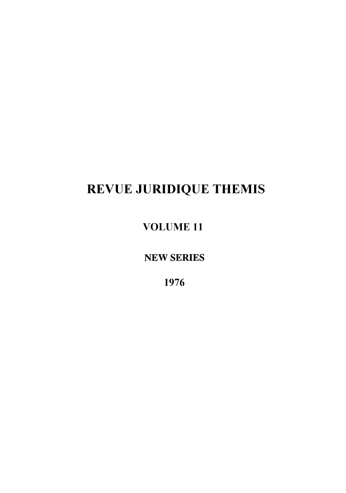 handle is hein.journals/revjurns11 and id is 1 raw text is: REVUE JURIDIQUE THEMIS
VOLUME 11
NEW SERIES
1976


