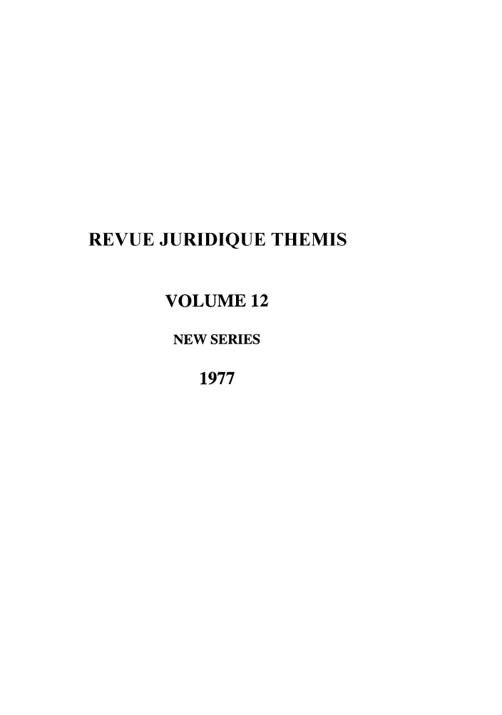 handle is hein.journals/revjurns12 and id is 1 raw text is: REVUE JURIDIQUE THEMIS
VOLUME 12
NEW SERIES
1977


