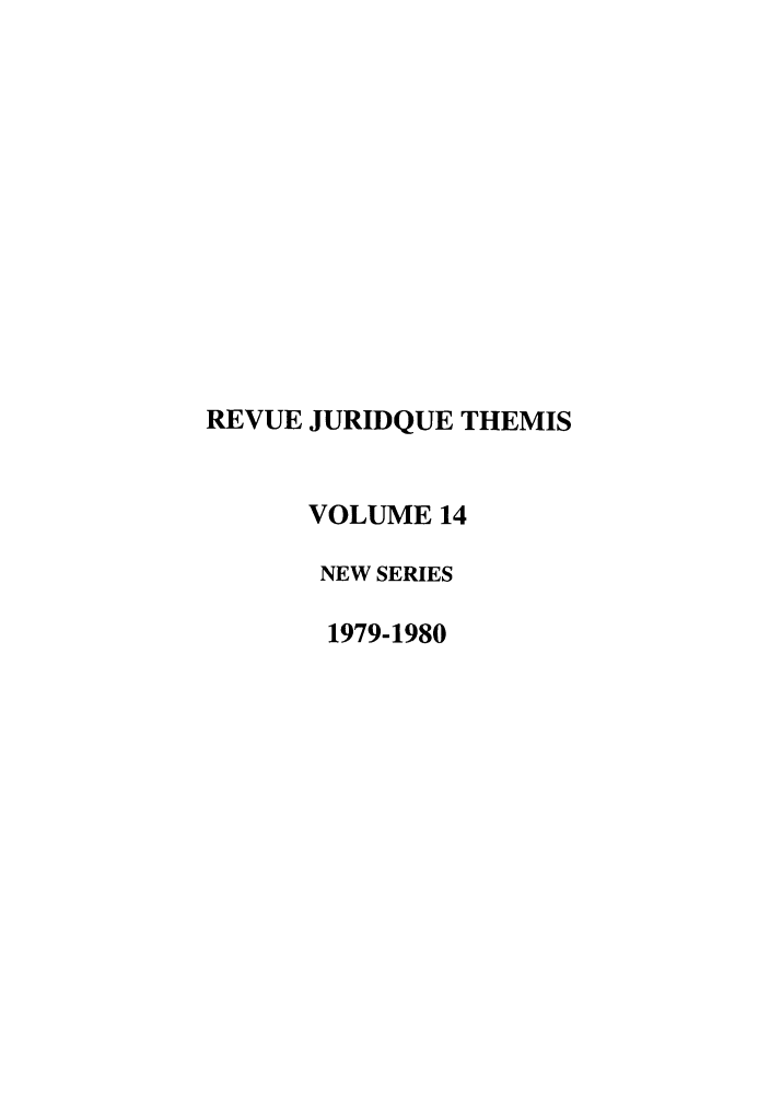 handle is hein.journals/revjurns14 and id is 1 raw text is: REVUE JURIDQUE THEMIS
VOLUME 14
NEW SERIES
1979-1980


