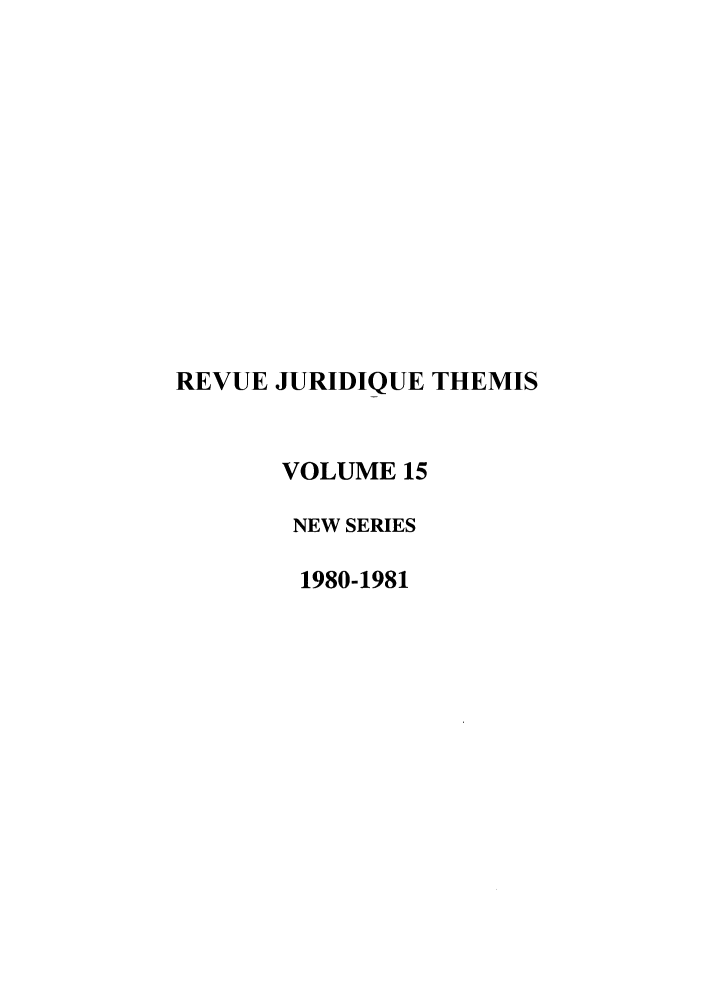handle is hein.journals/revjurns15 and id is 1 raw text is: REVUE JURIDIQUE THEMIS
VOLUME 15
NEW SERIES
1980-1981


