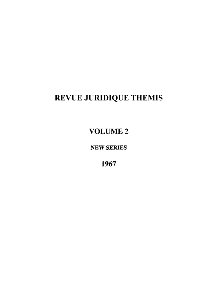 handle is hein.journals/revjurns2 and id is 1 raw text is: REVUE JURIDIQUE THEMIS
VOLUME 2
NEW SERIES
1967


