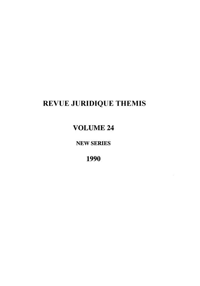 handle is hein.journals/revjurns24 and id is 1 raw text is: REVUE JURIDIQUE THEMIS
VOLUME 24
NEW SERIES
1990


