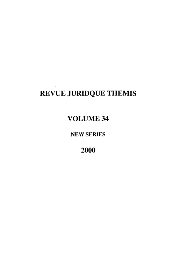handle is hein.journals/revjurns34 and id is 1 raw text is: REVUE JURIDQUE THEMIS
VOLUME 34
NEW SERIES
2000


