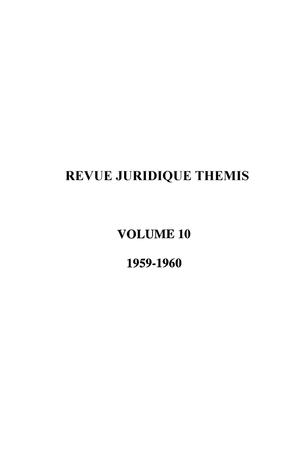 handle is hein.journals/revjurnsold10 and id is 1 raw text is: REVUE JURIDIQUE THEMIS
VOLUME 10
1959-1960



