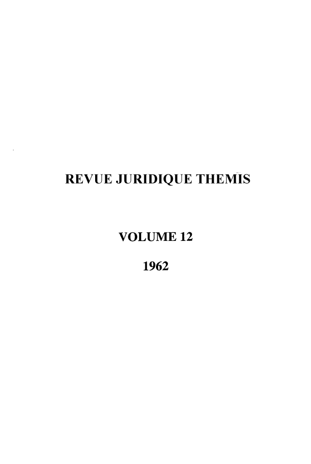 handle is hein.journals/revjurnsold12 and id is 1 raw text is: REVUE JURIDIQUE THEMIS
VOLUME 12
1962


