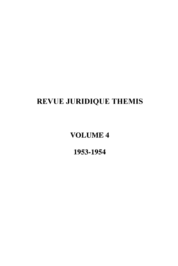 handle is hein.journals/revjurnsold4 and id is 1 raw text is: REVUE JURIDIQUE THEMIS
VOLUME 4
1953-1954


