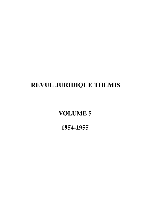 handle is hein.journals/revjurnsold5 and id is 1 raw text is: REVUE JURIDIQUE THEMIS
VOLUME 5
1954-1955


