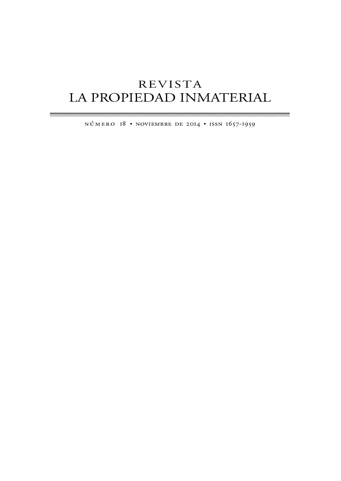 handle is hein.journals/revpropin18 and id is 1 raw text is: 






           REVISTA
LA PROPIEDAD INMATERIAL

  NUMERO I8 - NOVIEMBRE DE 2014 - ISSN 1657-1959


