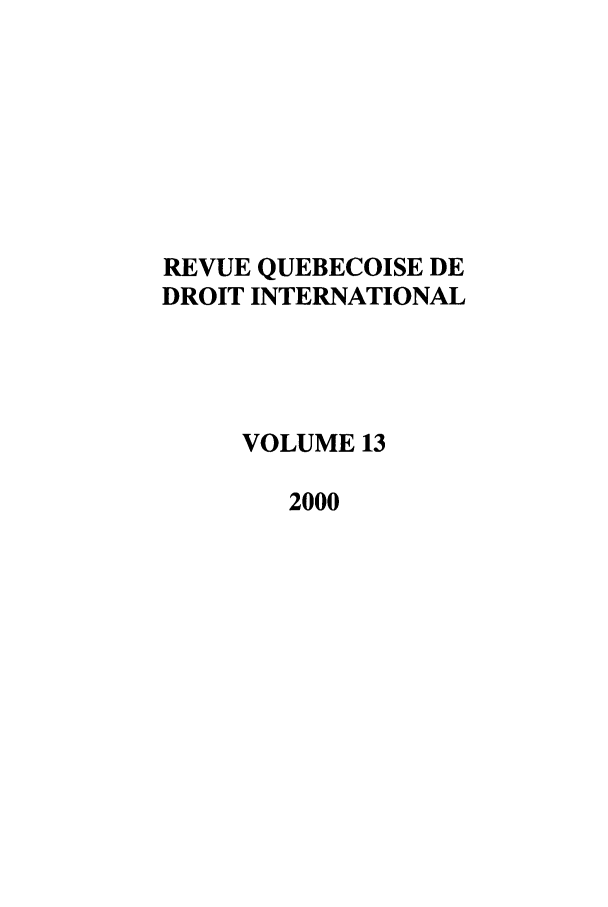 handle is hein.journals/revue13 and id is 1 raw text is: REVUE QUEBECOISE DE
DROIT INTERNATIONAL
VOLUME 13
2000


